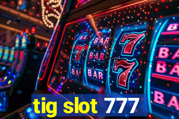 tig slot 777